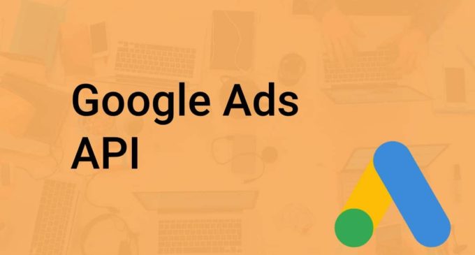 Google Ads API Is Now Available To All